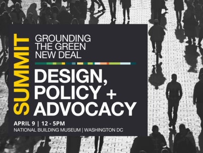TEXT: Summit - Grounding the Green New Deal - Design, Policy + Advocacy | April 9 12-5pm National Building Museum, Washington, DC 
