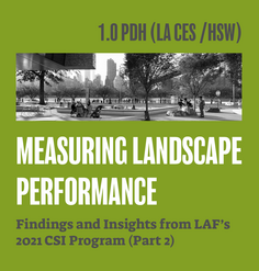 TEXT: "1.0 LA CES CEU (HSW)/ Measuring Landscape Performance: Findings & Insights from LAF's 2021 CSI Program (Part 2)"