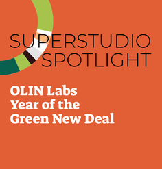 TEXT "Superstudio Spotlight: OLIN Labs Year of the Green New Deal"