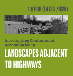 TEXT: "1.0 LA CES CEU (HSW)/ Investigating Contaminant Accumulation in Landscapes Adjacent to Highways"