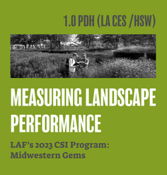 TEXT: "1.0 LA CES CEU (HSW)/ Measuring Landscape Performance - LAF's 2023 CSI Program: Midwestern Gems"