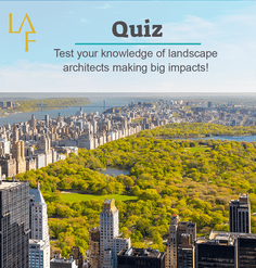 Image of Central Park with LAF logo and text overlay. TEXT: "Quiz: Test your knowledge of landscape architects making big impacts"